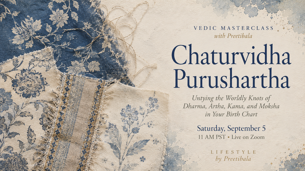 September 5th Masterclass -  Chaturvidha Purushartha- Untying the Worldly Knots of Dharma, Artha, Kama, and Moksha in Your Birth Chart. A Vedic Masterclass by Preetibala