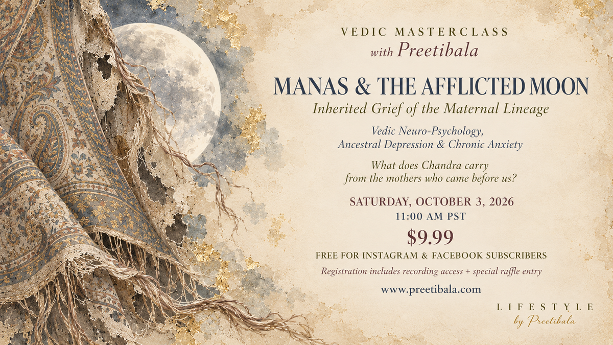 October 3rd Masterclass - Manas & the Afflicted Moon: Inherited Grief of the Maternal Lineage. A Vedic Masterclass by Preetibala