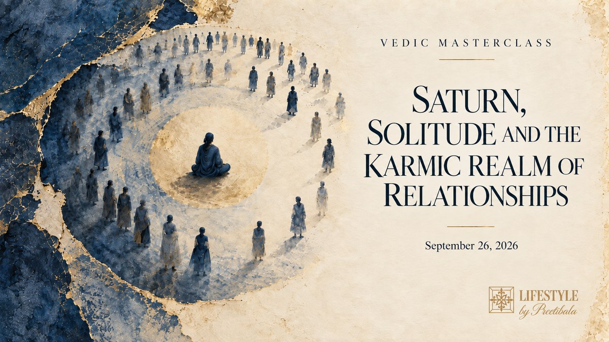 September 26th - Masterclass - SATURN, SOLITUDE & THE KARMIC CLEARING OF RELATIONSHIPS - A LIVE VEDIC MASTERCLASS WITH PREETIBALA